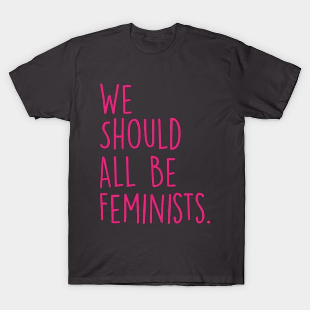 We Should All Be Feminists Pink T-Shirt by storyofluke